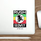Rush Slowly Stickers